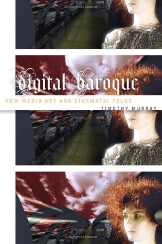Digital Baroque New Media Art And Cinematic Folds Murray Timothy