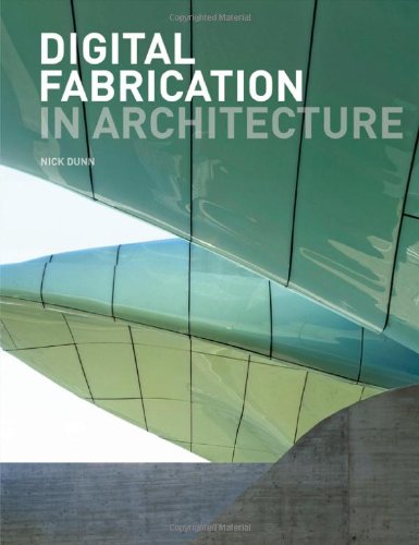 Digital Fabrication In Architecture Dunn Nick
