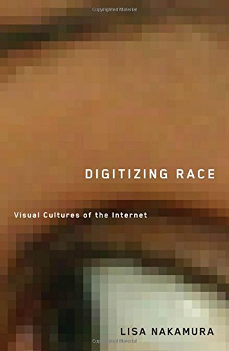 Digitizing Race Visual Cultures Of The Internet Nakamura Lisa
