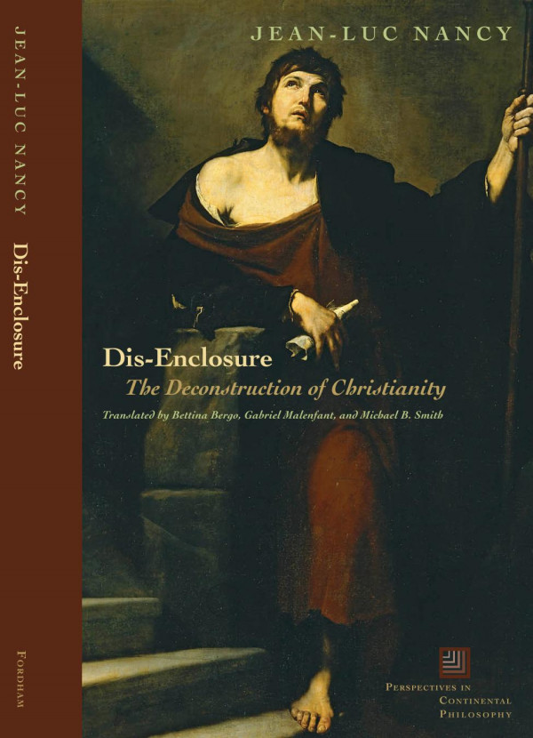 Disenclosure The Deconstruction Of Christianity Jeanluc Nancy Bettina Bergo Gabriel Malenfant Michael B Smith