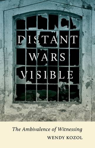 Distant Wars Visible The Ambivalence Of Witnessing Kozol Wendy