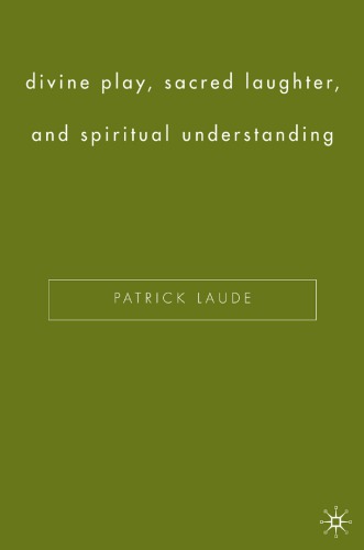 Divine Play Sacred Laughter And Spiritual Understanding 1st Ed Laude