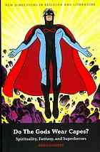 Do The Gods Wear Capes Spirituality Fantasy And Superheroes Ben Saunders