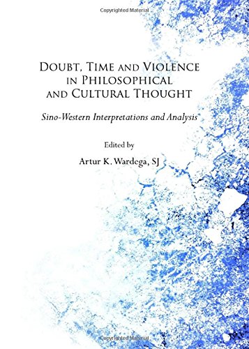 Doubt Time And Violence In Philosophical And Cultural Thought Sinowestern Interpretations And Analysis Artur K Wardega