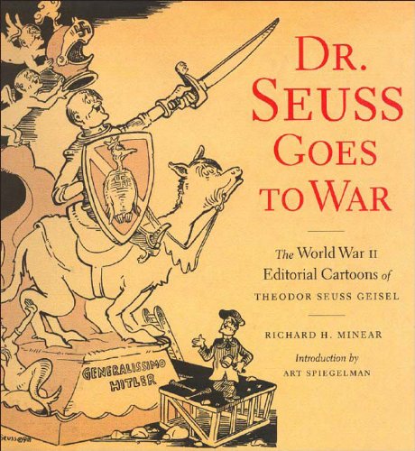 Dr Seuss Goes To War The World War Ii Editorial Cartoons Of Theodor Seuss Geisel 2nd Printing Richard H Minear