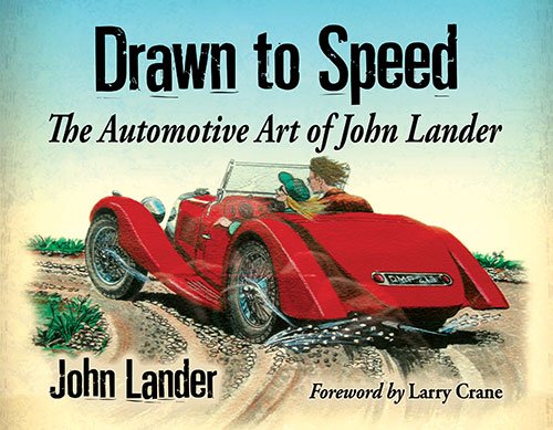 Drawn To Speed The Automotive Art Of John Lander John Lander