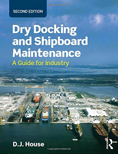 Dry Docking And Shipboard Maintenance A Guide For Industry 2nd Edition House