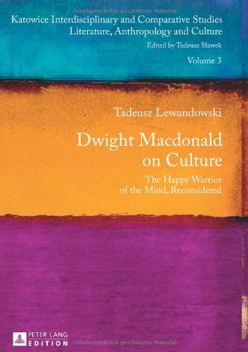 Dwight Macdonald On Culture The Happy Warrior Of The Mind Reconsidered 1st Edition Lewandowski