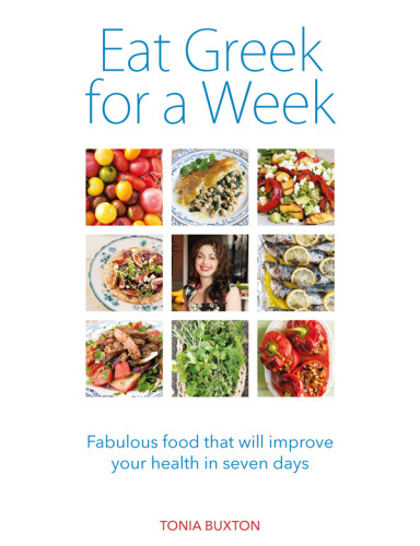 Eat Greek For A Week Fabulous Food That Will Improve Your Health In Seven Days Tonia Buxton