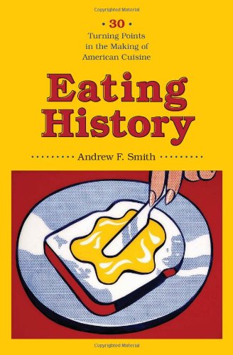 Eating History 30 Turning Points In The Making Of American Cuisine Smith