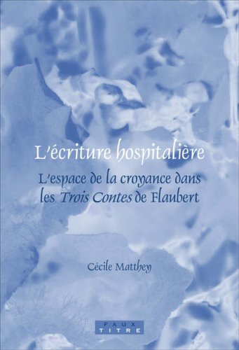 Lecriture Hospitaliere Lespace De La Croyance Dans Les Trois Contes De Flaubert Flaubert
