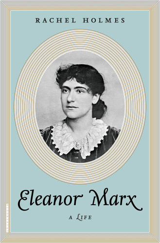Eleanor Marx A Life Rachel Holmes