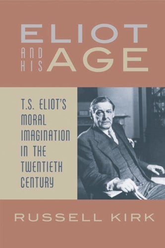 Eliot And His Age Ts Eliots Moral Imagination In The Twentieth Century 2nd Edition Eliot