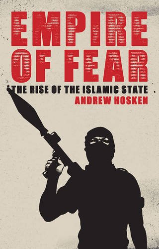 Empire Of Fear Inside The Islamic State Andrew Hosken