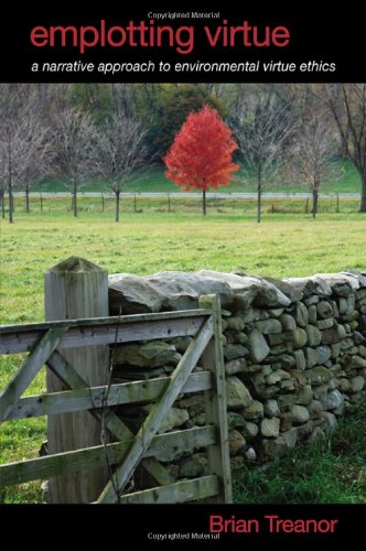 Emplotting Virtue A Narrative Approach To Environmental Virtue Ethics Treanor