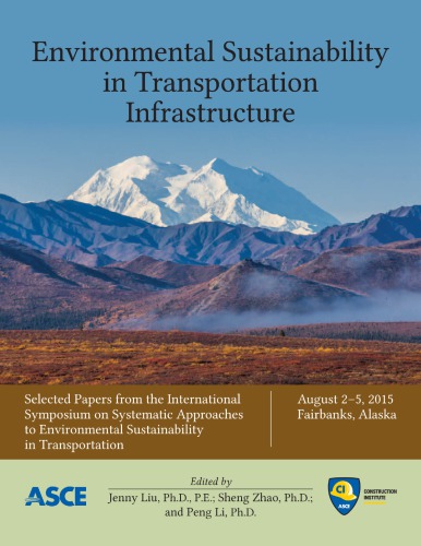 Environmental Sustainability In Transportation Infrastructure Selected Papers From The International Symposium On Systematic Approaches To Environmental Sustainability In Transportation August 25 2015 Fairbanks Alaska Center For Environmentally Sustainable Transportation In Cold Climates