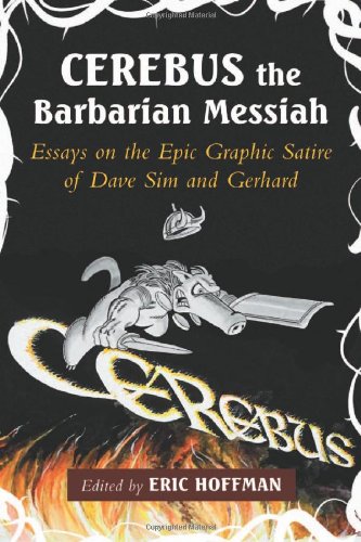Cerebus The Barbarian Messiah Essays On The Epic Graphic Satire Of Dave Sim And Gerhard Merritt