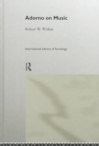 Adorno On Music Robert Winston Witkin