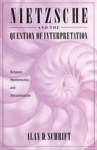Nietzsche And The Question Of Interpretation Between Hermeneutics And Deconstruction Alan Schrift