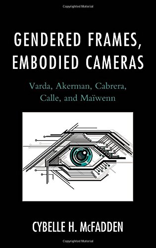 Gendered Frames Embodied Cameras Varda Akerman Cabrera Calle And Maiwenn Akerman