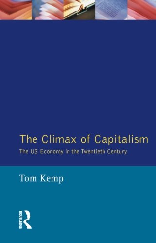 The Climax Of Capitalism The Us Economy In The Twentieth Century Kemp