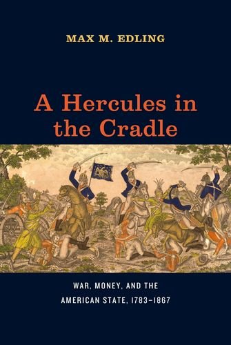 A Hercules In The Cradle War Money And The American State 17831867 Edling