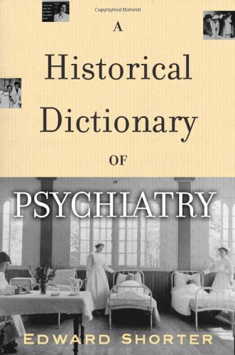 A Historical Dictionary Of Psychiatry 1st Edition Shorter Edward