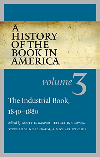 A History Of The Book In American Volume 3 The Industrial Book 18401880 Scott E Casper