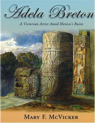 Adela Breton A Victorian Artist Amid Mexicos Ruins Breton