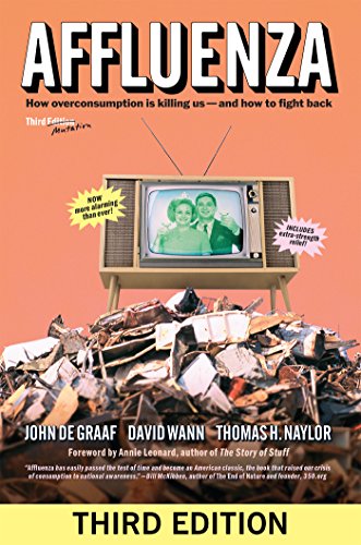 Affluenza How Overconsumption Is Killing Us And How We Can Fight Back Third Edition John De Graaf