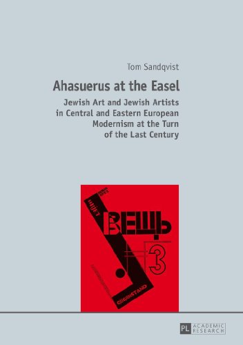 Ahasuerus At The Easel Jewish Art And Jewish Artists In Central And Eastern European Modernism At The Turn Of The Last Century 1st Edition Sandqvist