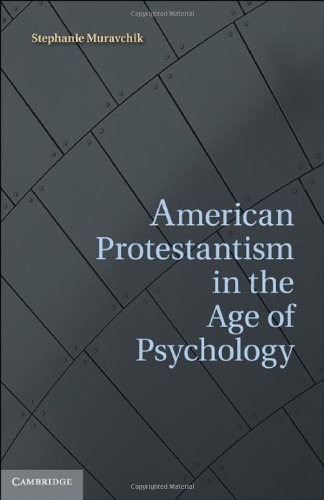 American Protestantism In The Age Of Psychology 1st Dr Stephanie Muravchik