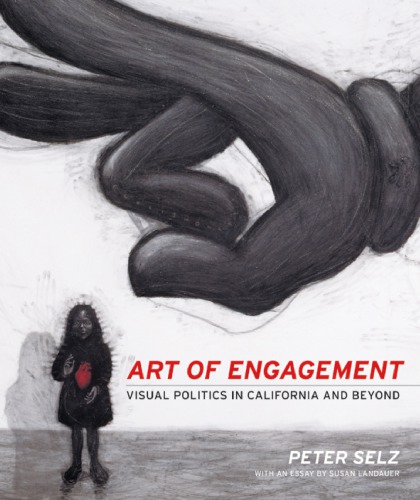 Art Of Engagement Visual Politics In California And Beyond Selz