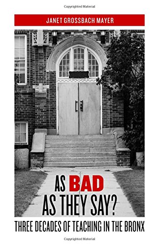 As Bad As They Say Three Decades Of Teaching In The Bronx 1st Ed Mayer