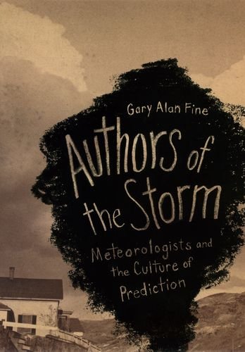 Authors Of The Storm Meteorologists And The Culture Of Prediction Fine