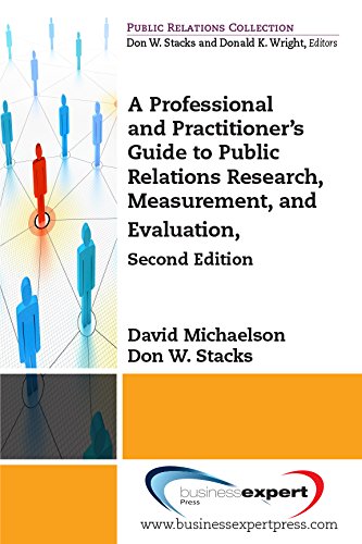 A Professional And Practitioners Guide To Public Relations Research Measurement And Evaluation Second Edition Second Edition David Michaelson