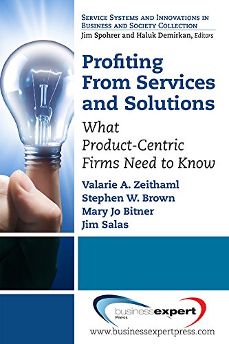 Profiting From Services And Solutions What Productcentric Firms Need To Know 1st Ed Valarie A Zeithaml