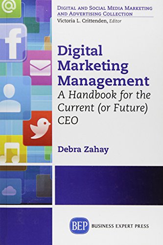 Digital Marketing Management A Handbook For The Current Or Future Ceo First Edition Debra Zahay