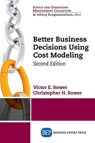 Better Business Decisions Using Cost Modeling Second Edition Second Edition Sower