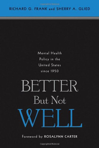 Better But Not Well Mental Health Policy In The United States Since 1950 1st Edition Richard G Frank Sherry A Glied
