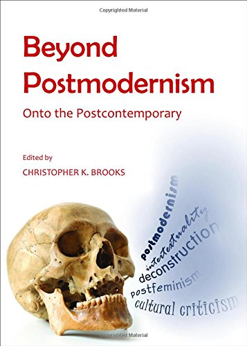 Beyond Postmodernism Onto The Postcontemporary Christopher K Brooks