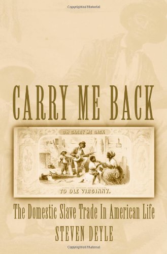Carry Me Back The Domestic Slave Trade In American Life Deyle