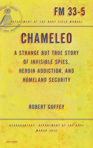 Chameleo A Strange But True Story Of Invisible Spies Heroin Addiction And Homeland Security Fuller