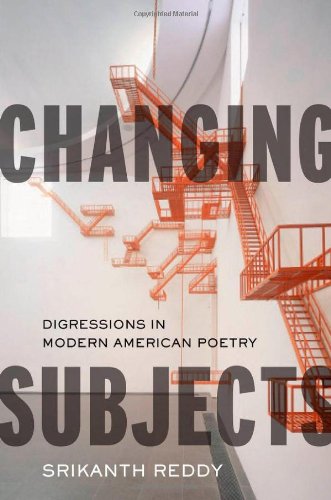 Changing Subjects Digressions In Modern American Poetry 1st Edition Srikanth Reddy