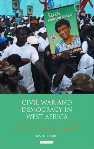 Civil War And Democracy In West Africa Conflict Resolution Elections And Justice In Sierra Leone And Liberia Harris