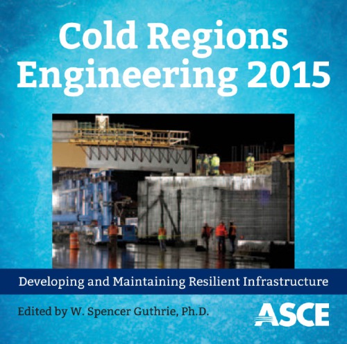 Cold Regions Engineering 2015 Developing And Maintaining Resilient Infrastructure Proceedings Of The 16th International Conference On Cold Regions Engineering July 1922 2015 Salt Lake City Utah Guthrie