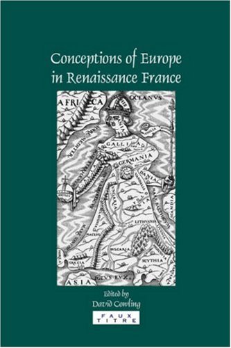 Conceptions Of Europe In Renaissance France Essays In Honour Of Keith Cameron Cameron