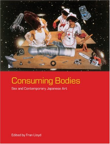 Consuming Bodies Sex And Contemporary Japanese Art Lloyd Fran