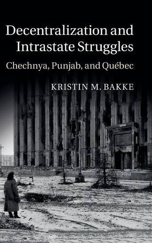 Decentralization And Intrastate Struggles Chechnya Punjab And Quebec Bakke