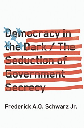 Democracy In The Dark The Seduction Of Government Secrecy Schwarz